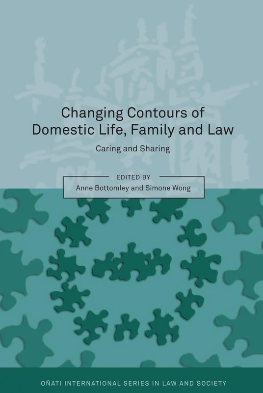 Changing Contours of Domestic Life, Family and Law: Caring and Sharing (Oñati International Series in Law and Society)