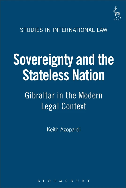Sovereignty and the Stateless Nation: Gibraltar in the Modern Legal Context: 24 (Studies in International Law)