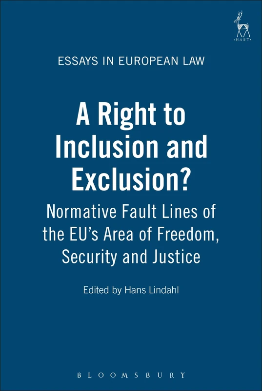A Right to Inclusion and Exclusion?: Normative Fault Lines of the EU's Area of Freedom, Security and Justice: 15 (Essays in European Law)