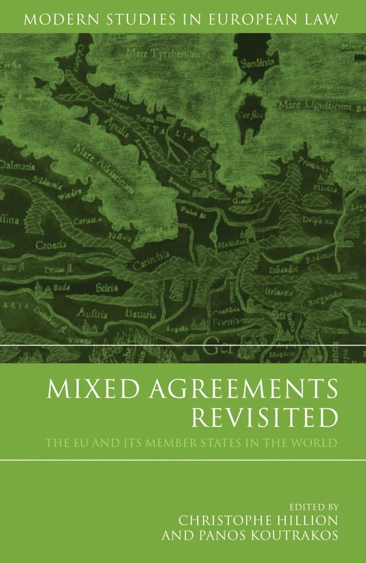 Mixed Agreements Revisited: The EU and its Member States in the World: 21 (Modern Studies in European Law)
