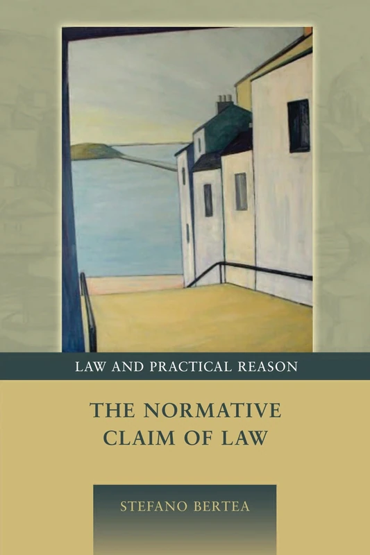 The Normative Claim of Law: 1 (Law and Practical Reason)