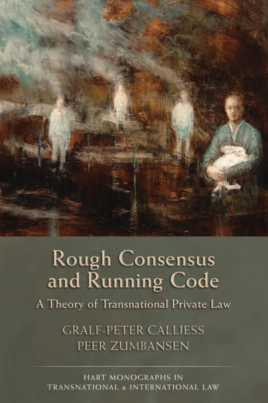 Rough Consensus and Running Code: A Theory of Transnational Private Law: 5 (Hart Monographs in Transnational and International Law)