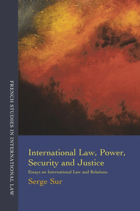 International Law, Power, Security and Justice: Essays on International Law and Relations: 2 (French Studies in International Law)