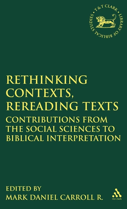 Rethinking Contexts, Rereading Texts: Contributions from the Social Sciences to Biblical Interpretation: No. 299 (The Library of Hebrew Bible/Old Testament Studies)