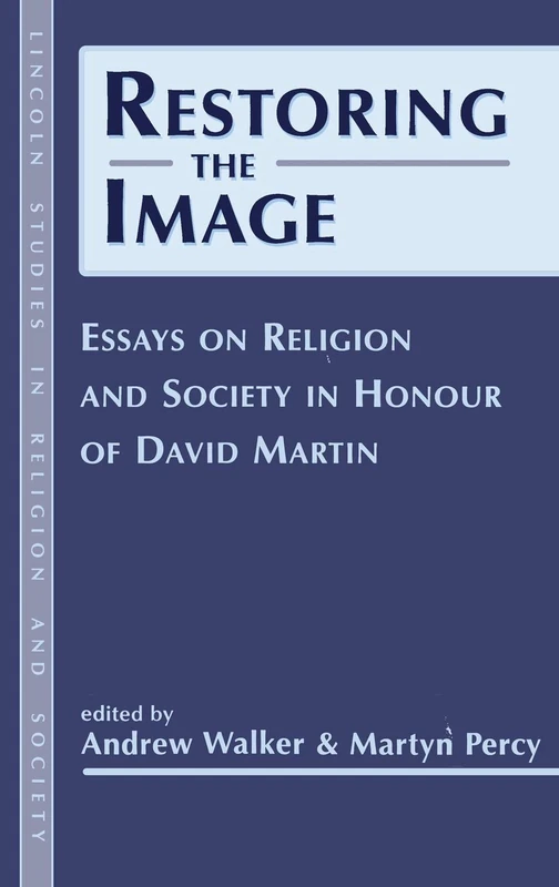 Restoring the Image: Religion And Society-Essays In Honour Of David Martin: No. 3 (Lincoln Studies in Religion and Society)