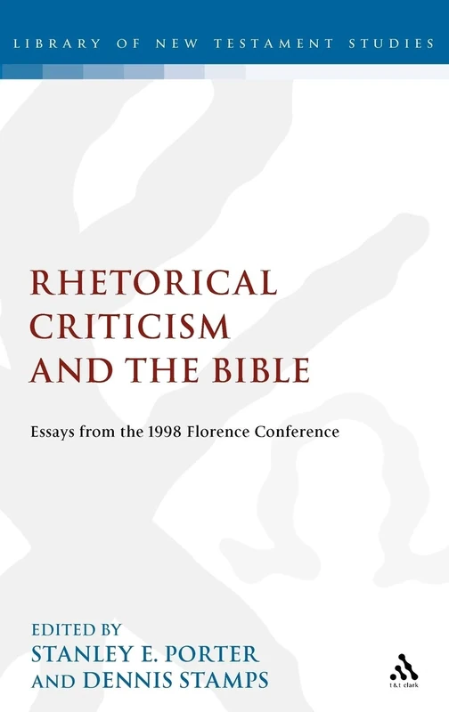 Rhetorical Criticism and the Bible: Essays from the 1998 Florence Conference (Journal for the Study of the New Testament Supplement): No. 195 (The Library of New Testament Studies)
