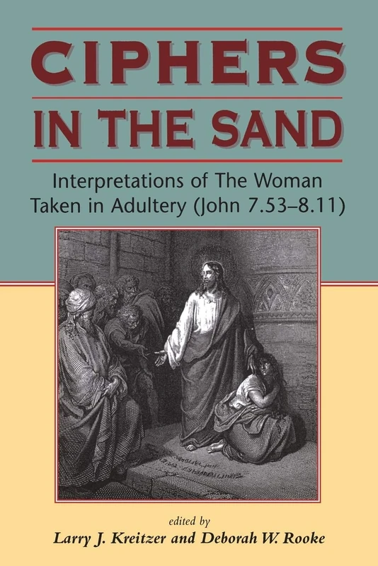 Ciphers in the Sand: Interpretations of The Woman Taken in Adultery (John 7.53-8.11): 74 (Biblical Seminar)