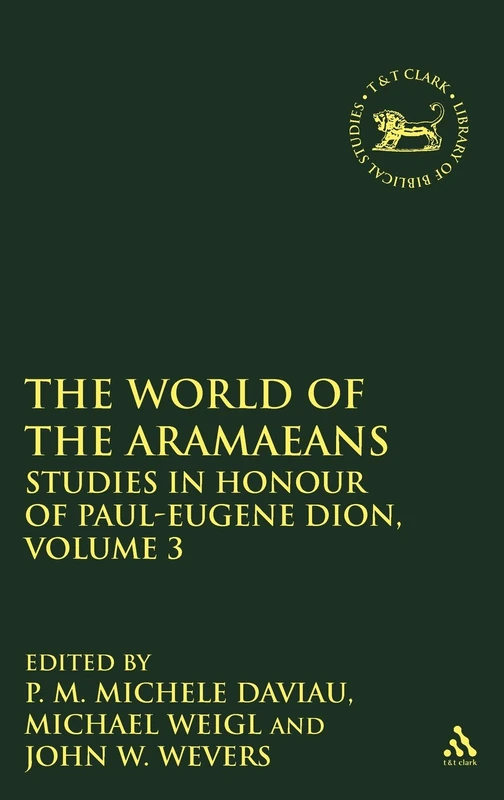 The World of the Aramaeans: Studies In Honour Of Paul-Eugã¨Ne Dion, Volume 3: v. 3 (The Library of Hebrew Bible/Old Testament Studies)