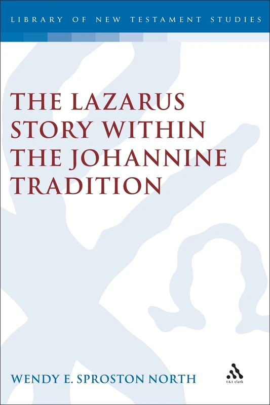 Bloomsbury The Lazarus Story within the Johannine Tradition