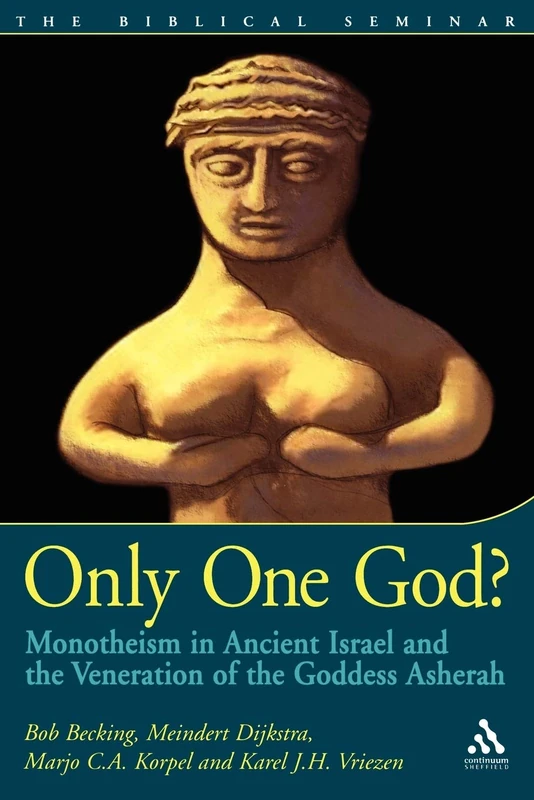 Only One God?: Monotheism in Ancient Israel and the Veneration of the Goddess Asherah: No. 77 (Biblical Seminar)
