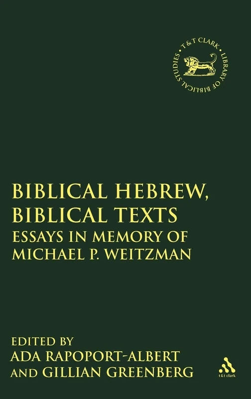 Biblical Hebrew, Biblical Texts: Essays in Memory of Michael P. Weitzman: No. 333 (The Library of Hebrew Bible/Old Testament Studies)
