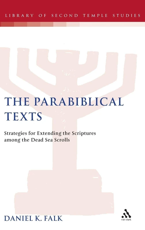 The Parabiblical Texts: Strategies of Extending the Scriptures among the Dead Sea Scrolls (Library of Second Temple Studies)