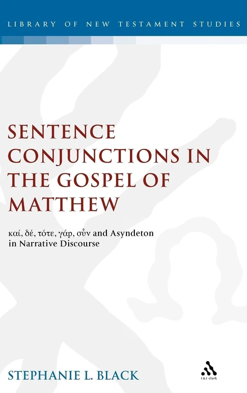 Sentence Conjunctions in the Gospel of Matthew: kai, de, tote, gar, oun and Asyndeton in Narrative Discourse: No. 216 (The Library of New Testament Studies)