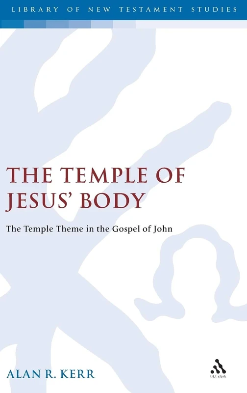The Temple of Jesus' Body: The Temple Theme In The Gospel Of John: v.220 (The Library of New Testament Studies)