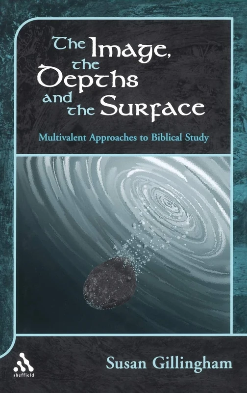 The Image, the Depths and the Surface: Multivalent Approaches to Biblical Study: v.354 (The Library of Hebrew Bible/Old Testament Studies)