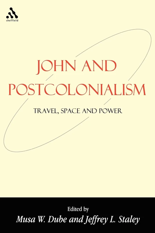 John and Postcolonialism: Travel, Space, and Power: v.7 (Bible and Postcolonialism)