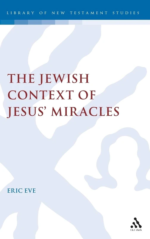 The Jewish Context of Jesus' Miracles: v.231 (The Library of New Testament Studies)