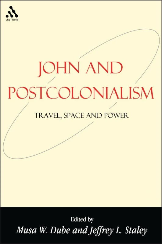 John and Postcolonialism: Travel, Space and Power: v. 7 (Bible & Postcolonialism S.)