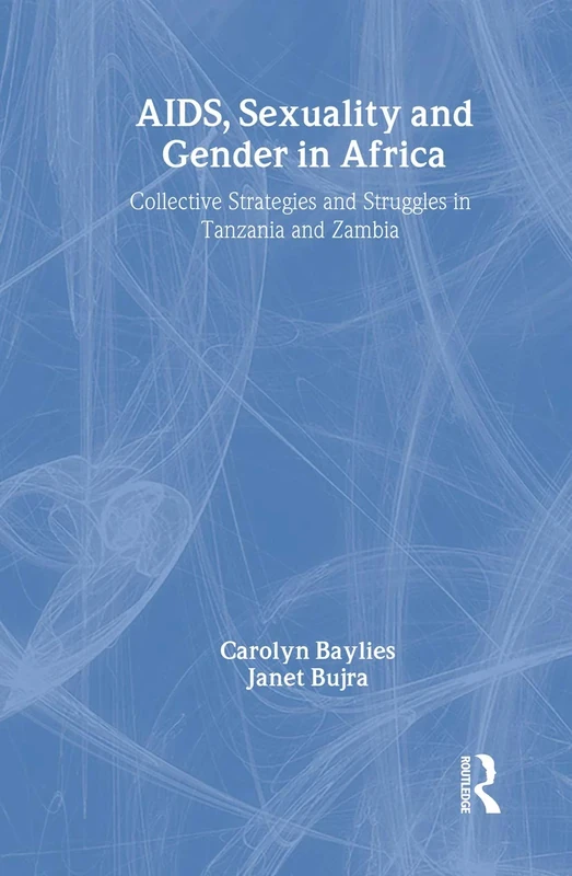 AIDS Sexuality and Gender in Africa: Collective Strategies and Struggles in Tanzania and Zambia (Social Aspects of AIDS)