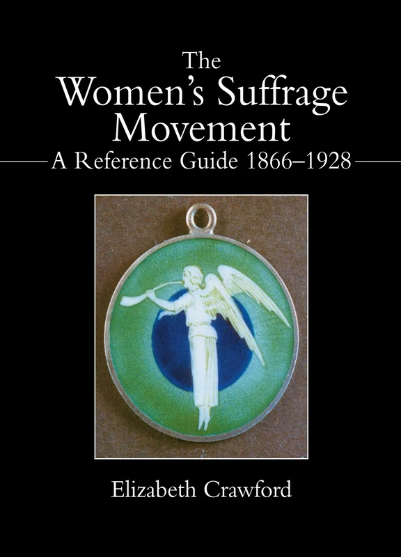 The Women's Suffrage Movement: A Reference Guide 1866-1928 (Women's and Gender History)