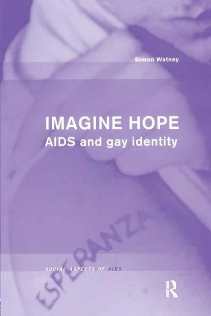 Imagine Hope: AIDS and Gay Identity (Social Aspects of AIDS)