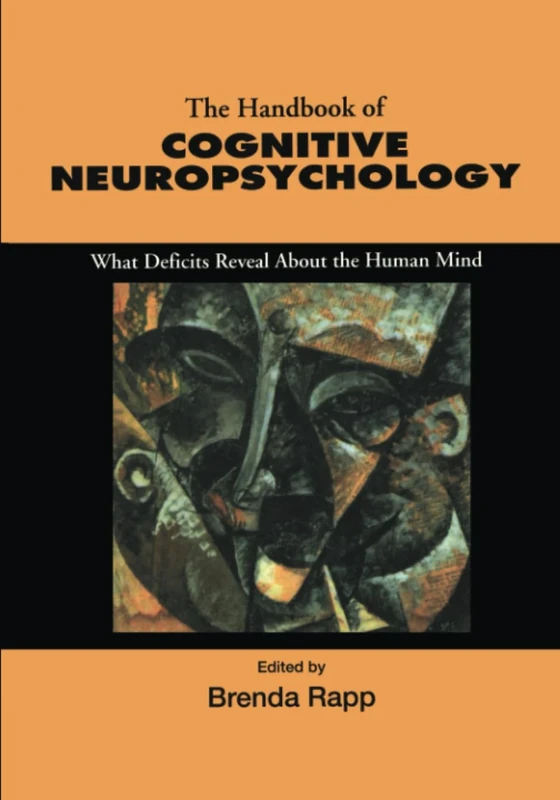 Handbook of Cognitive Neuropsychology: What Deficits Reveal About the Human Mind
