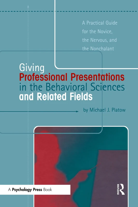 Giving Professional Presentations in the Behavioral Sciences and Related Fields: A Practical Guide for Novice, the Nervous and the Nonchalant