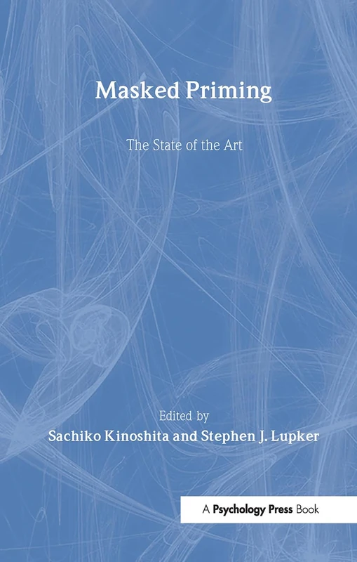 Masked Priming: The State of the Art (Macquarie Monographs in Cognitive Science)