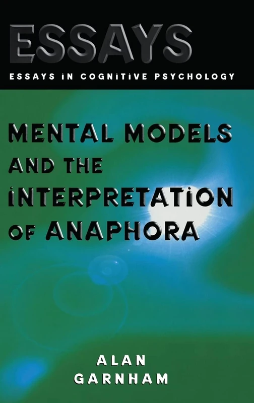 Mental Models and the Interpretation of Anaphora (Essays in Cognitive Psychology)