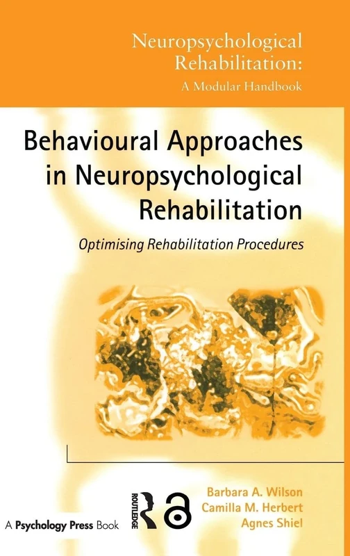 Behavioural Approaches in Neuropsychological Rehabilitation: Optimising Rehabilitation Procedures (Neuropsychological Rehabilitation: A Modular Handbook)
