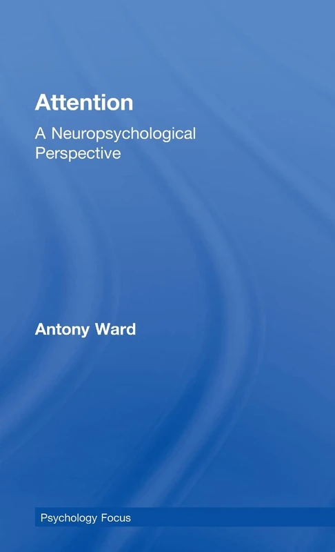 Attention: A Neuropsychological Approach (PsychologyFocus)
