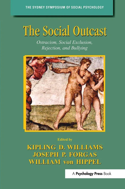 The Social Outcast: Ostracism, Social Exclusion, Rejection, and Bullying (Sydney Symposium of Social Psychology)