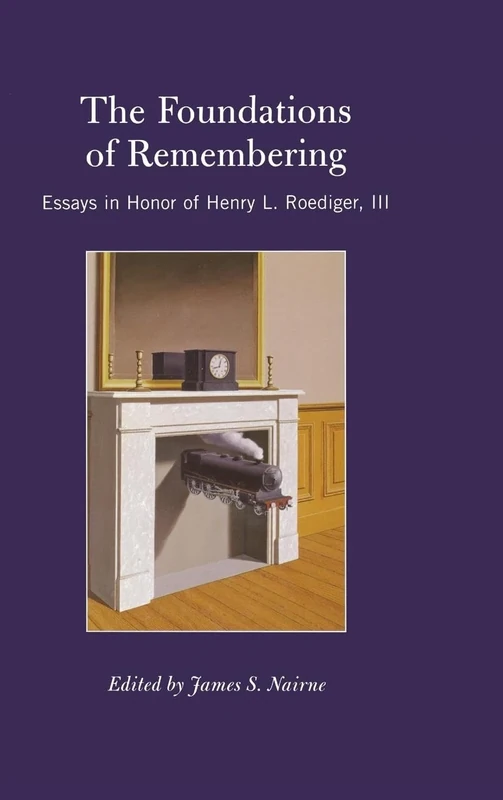 The Foundations of Remembering: Essays in Honor of Henry L. Roediger, III (Psychology Press Festschrift Series)