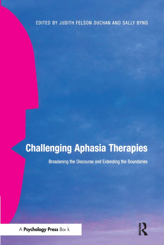 Challenging Aphasia Therapies: Broadening the Discourse and Extending the Boundaries