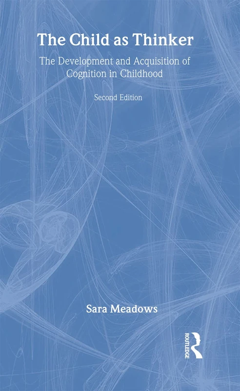 The Child as Thinker: The Development and Acquisition of Cognition in Childhood