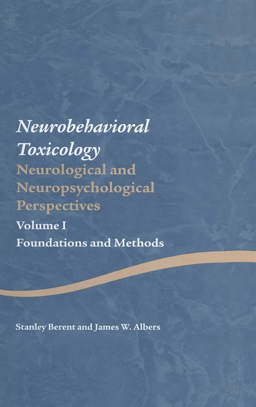 Neurobehavioral Toxicology: Neurological and Neuropsychological Perspectives, Volume I: Foundations and Methods: 1 (Studies on Neuropsychology, Neurology and Cognition)