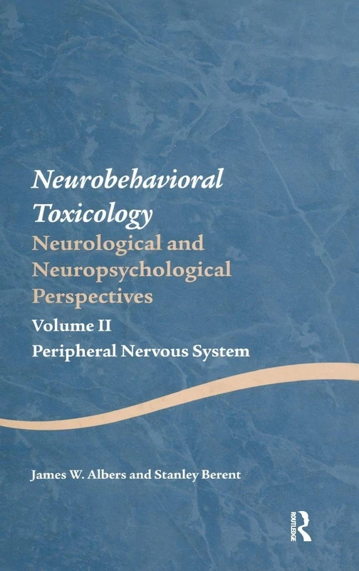 Neurobehavioral Toxicology: Neurological and Neuropsychological Perspectives, Volume II: Peripheral Nervous System: 2 (Studies on Neuropsychology, Neurology and Cognition)