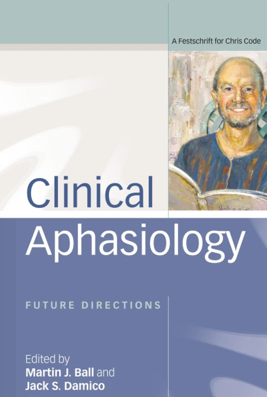 Clinical Aphasiology: Future Directions: A Festschrift for Chris Code