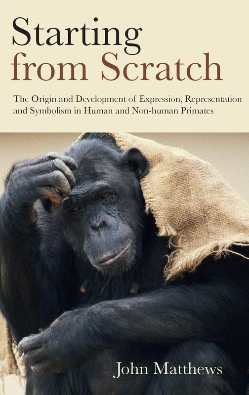 Starting from Scratch: The Origin and Development of Expression, Representation and Symbolism in Human and Non-Human Primates