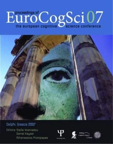 Proceedings of the European Cognitive Science Conference 2007: The European Cognitive Science Conference 2007, European Cultural Center of Delphi Delphi/Greece May 23-27, 2007