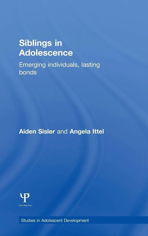 Siblings in Adolescence: Emerging individuals, lasting bonds (Studies in Adolescent Development)