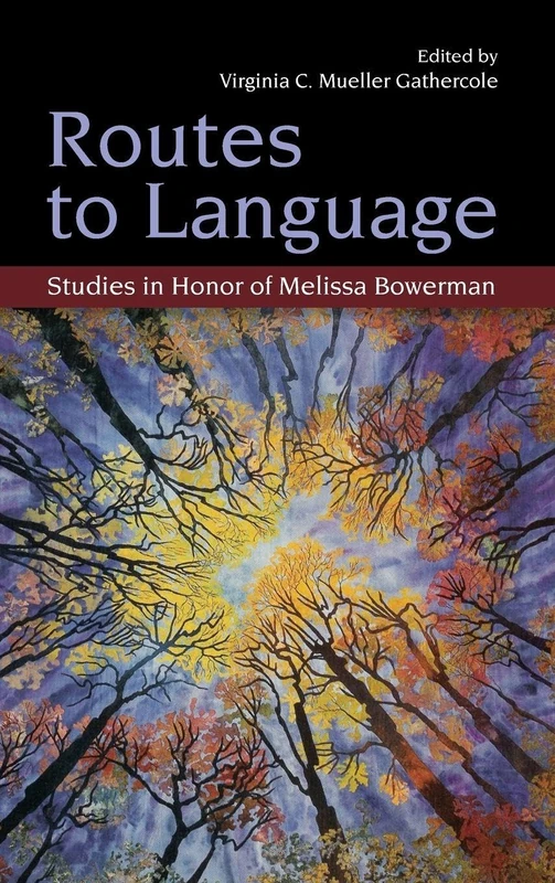 Routes to Language: Studies in Honor of Melissa Bowerman (Psychology Press Festschrift Series)