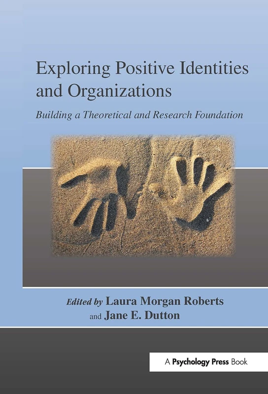 Exploring Positive Identities and Organizations: Building a Theoretical and Research Foundation (Organization and Management Series)