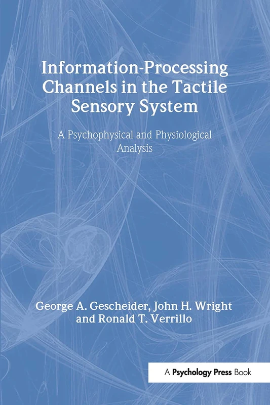 Information-Processing Channels in the Tactile Sensory System: A Psychophysical and Physiological Analysis (Scientific Psychology Series)
