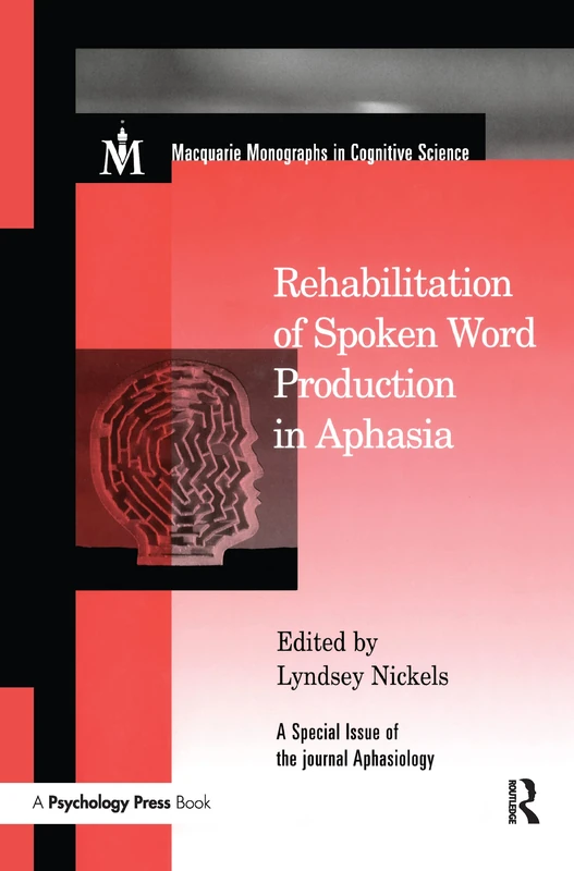 Rehabilitation of Spoken Word Production in Aphasia: A Special Issue of Aphasiology (Macquarie Monographs in Cognitive Science)