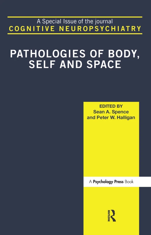 Pathologies of Body, Self and Space: A Special Issue of Cognitive Neuropsychiatry