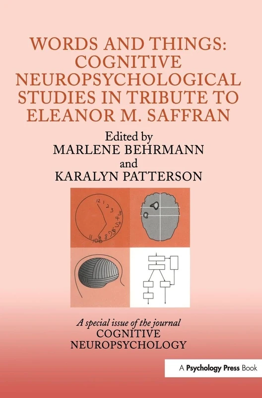 Words and Things: Cognitive Neuropsychological Studies in Tribute to Eleanor M. Saffran: A Special Issue of Cognitive Neuropsychology: 2