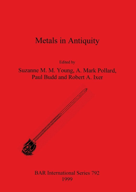 Metals in Antiquity: 792 (British Archaeological Reports International Series)
