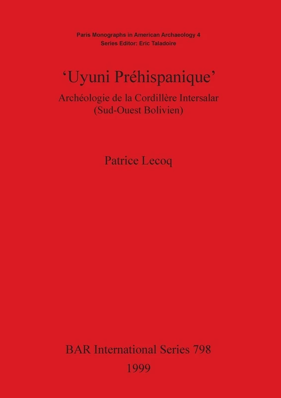 Uyuni Préhispanique': Archéologie de la Cordillère Intersalar (Sud-Ouest Bolivien): 798 (British Archaeological Reports International Series)