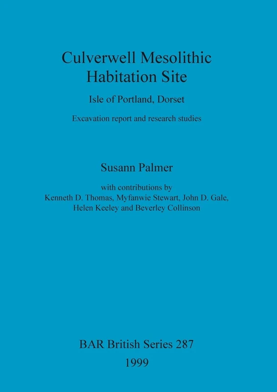 Culverwell Mesolithic habitation site, Isle of Portland, Dorset: Excavation report and research studies: 287 (British Archaeological Reports British Series)